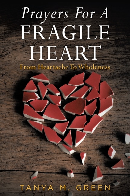 Prayers For A Fragile Heart: From Heartache To Wholeness