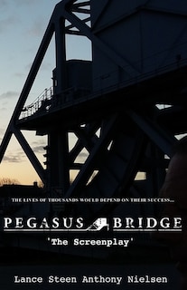 Pegasus Bridge - The Screenplay