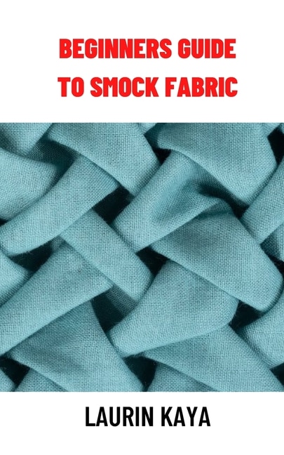 Beginners Guide to Smock Fabric: Beginners Guide to Smock Fabric