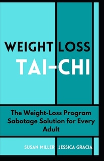 Weight Loss Tai-Chi: The Weight-Loss Program Sabotage Solution for Every Adult