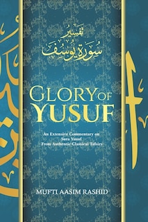 Glory of Yusuf: B&W Edition- An Extensive Commentary on Sura Yusuf from Authentic Classical Tafsirs