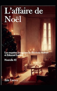 L'affaire de Noël: Les enquêtes Lyonnaises de Sherlock Holmes et Edmond Luciole - Nouvelles #2