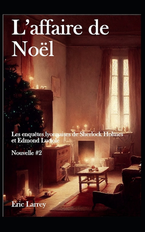 L'affaire de Noël: Les enquêtes Lyonnaises de Sherlock Holmes et Edmond Luciole - Nouvelles #2