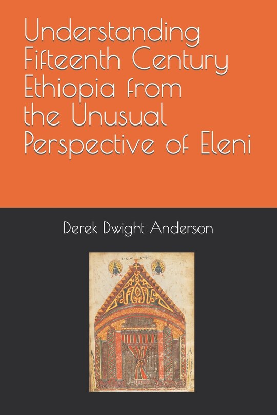 Front cover_Understanding Fifteenth Century Ethiopia from the Unusual Perspective of Eleni