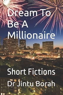 Dream To Be A Millionaire: Short Fictions