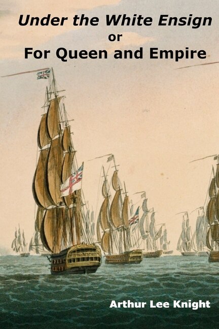 Under the White Ensign: or For Queen and Empire