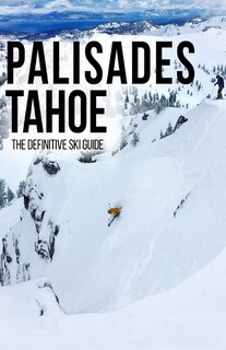 Palisades Tahoe: The Definitive Ski Guide
