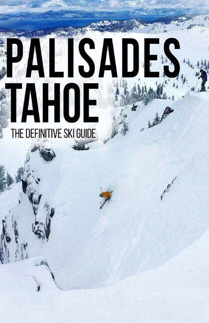 Palisades Tahoe: The Definitive Ski Guide