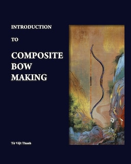 Front cover_Introduction to Composite Bow Making