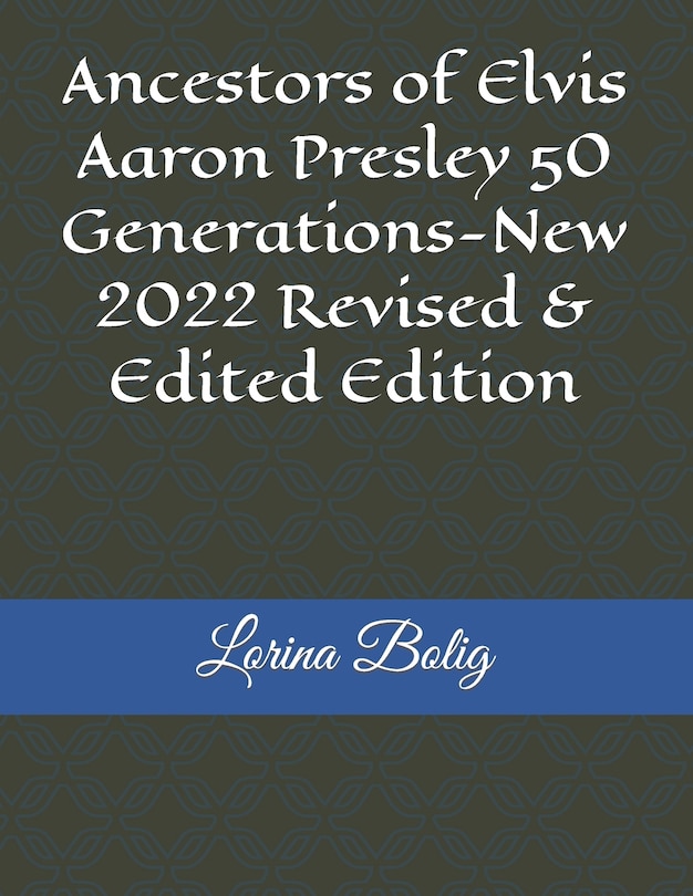 Ancestors of Elvis Aaron Presley 50 Generations-New 2022 Revised & Edited Edition