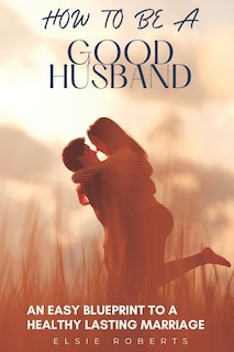 Front cover_How To Be A Good Husband