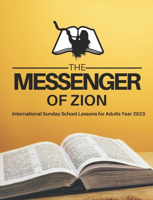 Front cover_The Messenger of Zion Sunday School Lessons for Adults Year 2023 King James Version