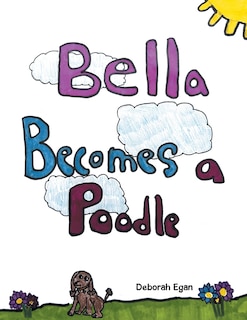 Front cover_Bella Becomes a Poodle