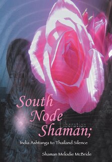 Front cover_South Node Shaman; India Ashtanga to Thailand Silence