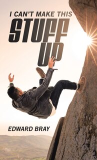 Front cover_I Can't Make This Stuff Up