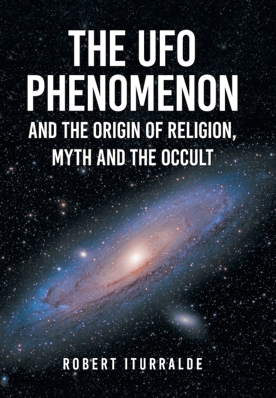 Front cover_The UFO Phenomenon and the Origin of Religion, Myth and The Occult
