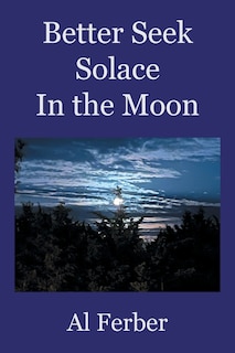 Front cover_Better Seek Solace In the Moon
