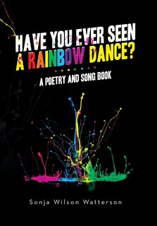 Front cover_Have You Ever Seen a Rainbow Dance?