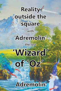 Couverture_Reality outside the square with 'Adremolin' the last 'Wizard' of 'Oz'