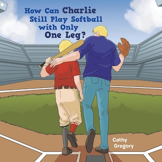 Couverture_How Can Charlie Still Play Softball with Only One Leg?