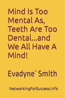 Front cover_Mind Is Too Mental As Teeth Are Too Dental...And We All Have A Mind!