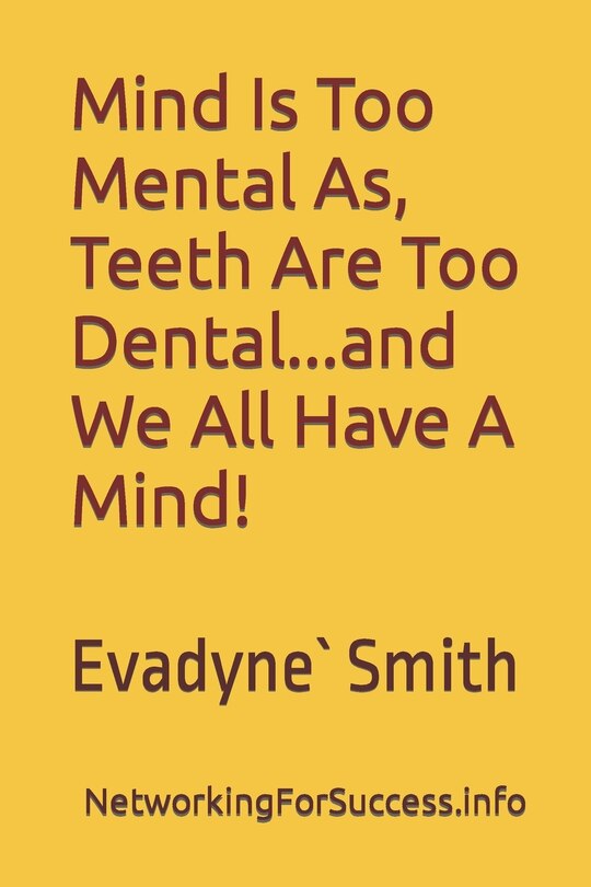 Front cover_Mind Is Too Mental As Teeth Are Too Dental...And We All Have A Mind!