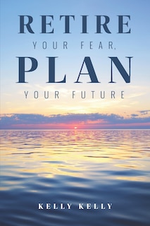 Retire Your Fear, Plan Your Future