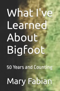 Front cover_What I've Learned About Bigfoot
