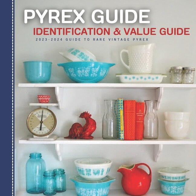 Pyrex Guide Identification & Value: 2023-2024 Guide To Rare Vintage ...