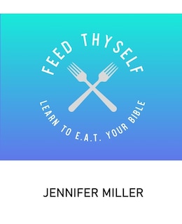 Feed Thyself: Learn to E.A.T. Your Bible