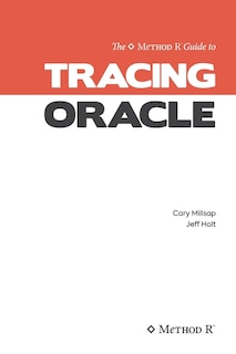 Tracing Oracle: The Method R Guide to Tracing Oracle