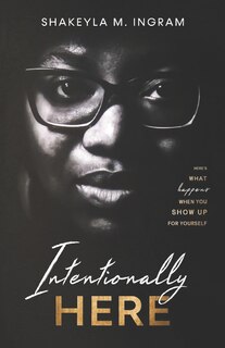 Intentionally Here: Here's What Happens When You Show Up For Yourself