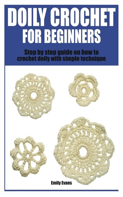 Doily Crochet for Beginners: Step by step guide on how to crochet doily with simple technique