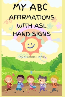 My ABC Affirmations: with ASL Hand Sign Alphabet