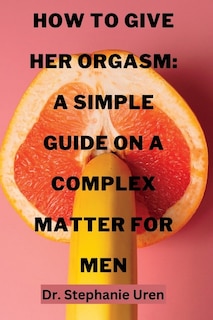 Front cover_How To Give Her Orgasm