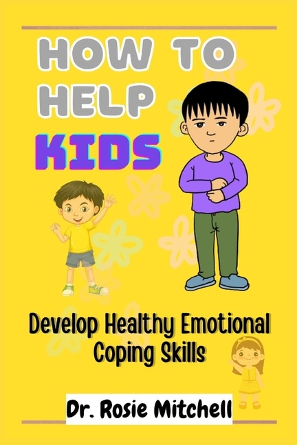 Front cover_How to Help Kids Develop Healthy Emotional Coping Skills