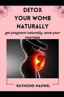Front cover_How to Effectively Detox Your Womb Naturally