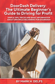 DoorDash Delivery: The Ultimate Getting Started Guide to Driving for Profit