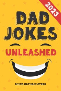 Dad Jokes Unleashed: A Treasury of Terrible Jokes