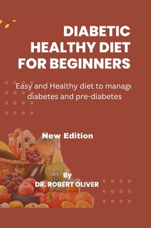 Diabetic Healthy Diet for Beginners: Easy and Healthy diet to manage diabetes and pre-diabetes