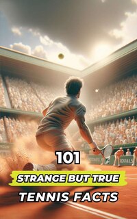 Front cover_101 Strange But True Tennis Facts