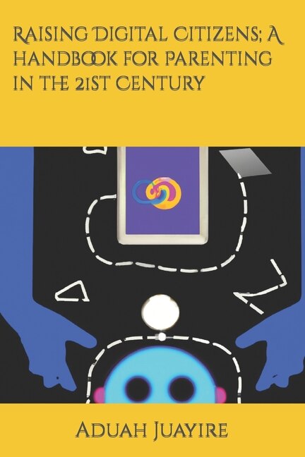 Front cover_Raising Digital Citizens; A handbook for Parenting in the 21st Century