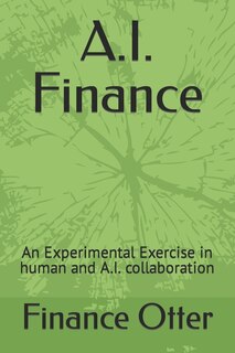 A.I. Finance: An Experimental Exercise in human and A.I. collaboration