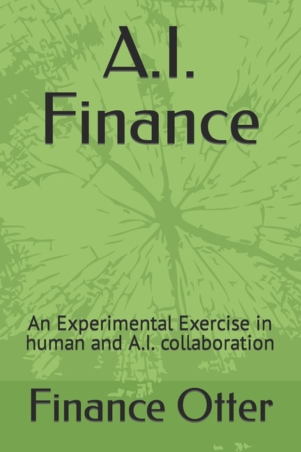 A.I. Finance: An Experimental Exercise in human and A.I. collaboration