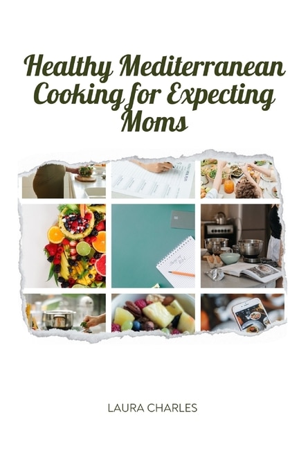 Healthy Mediterranean Cooking for Expecting Moms: Nourishing Recipes for a Balanced Pregnancy Diet