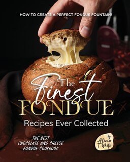 Front cover_The Finest Fondue Recipes Ever Collected