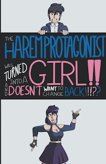 Front cover_The Harem Protagonist Was Turned Into A Girl!! And Doesn't Want To Change Back!!!