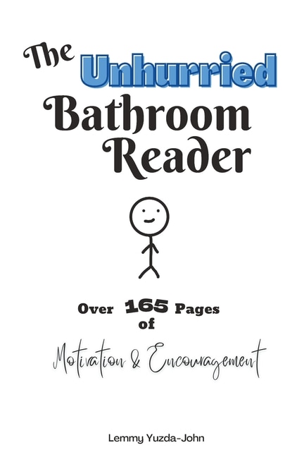 The Unhurried Bathroom Reader: Over 165 Pages of Motivation & Encouragement