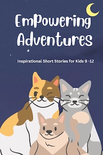 Empowering Adventures: Inspirational Short Stories for Kids 9 -12