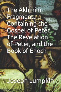 Couverture_The Akhmim Fragment, Containing the Gospel of Peter, The Revelation of Peter, and the Book of Enoch